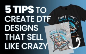 Top 5 DTF Design Tips