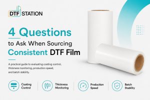 Sourcing Consistent DTF Film Ask Suppliers These 4 Questions